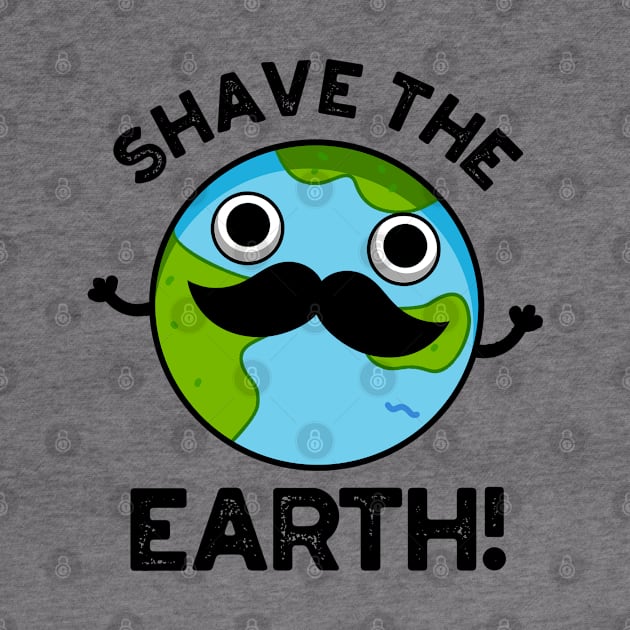 Shave The Earth Cute Pun by punnybone